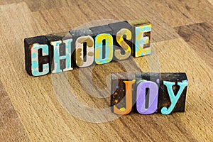 Choose joy happiness positive attitude optimism love life today