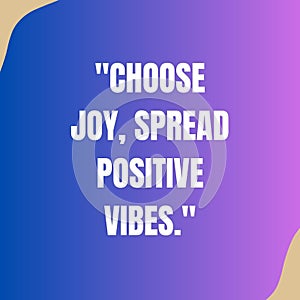 Choose joy spread positive vibes