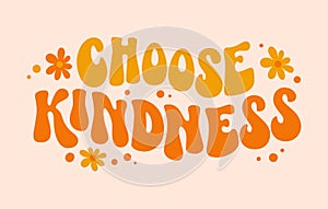 Choose kindness groovy in modern style. Funny vector illustration