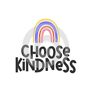Choose kindness inspirational design with colorful rainbow. Typography kindness quote concept