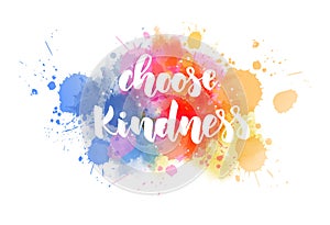 Choose kindness - lettering on watercolor splash photo