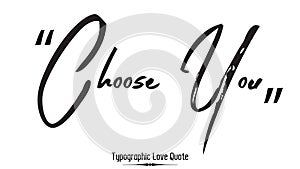 Choose You Greeting Card Design Beautiful Typographic Black Color Text Love Quote