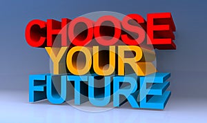 Choose your future on blue
