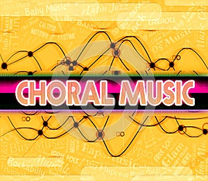 Choral Music Means Sound Track And Choirs