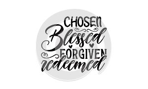 Chosen blessed forgiven redeemed Lettering design for greeting banners, Mouse Pads, Prints, Cards and Posters, Mugs,