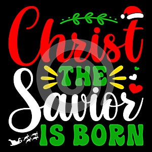 Christ The Savior Is Born, Merry Christmas shirts Print Template, Xmas Ugly Snow Santa Clouse New Year photo