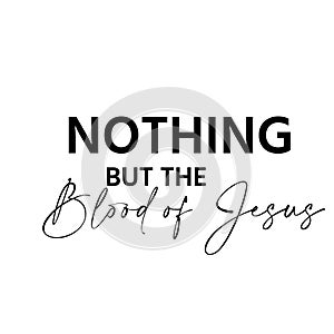 Christian faith - Nothing but the Blood of Jesus