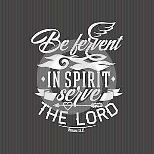 Christian print. Be fervent in spirit serve the Lord.
