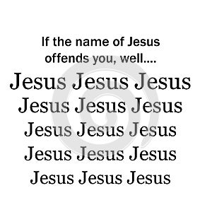 Christian Quote design - If the name of JESUS offends you