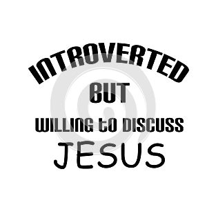 Christian Quote for print - Introverted but willing to discuss Jesus