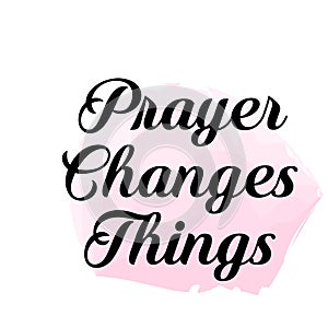 Christian Quote for print - Prayer changes things