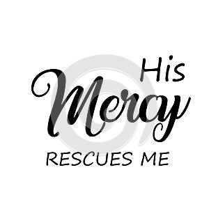 Christian Saying - His mercy rescues me