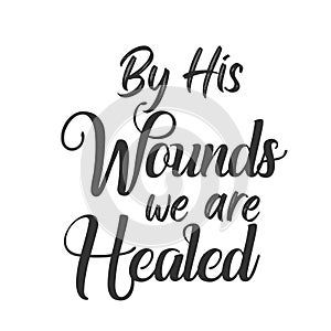 Christian Saying - By His wounds we are healed