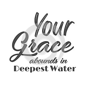 Christian Saying - Your Grace abounds in deepest water photo