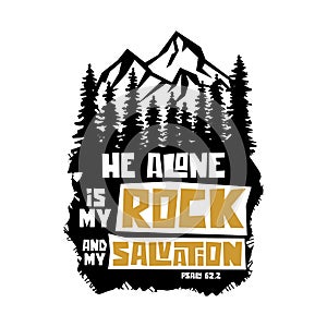 Christian typography, lettering and biblical illustration. He alone is my rock and my salvation