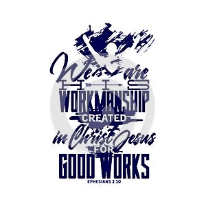 Christian typography and lettering. Biblical illustration. We are workmanship created in Christ Jesus