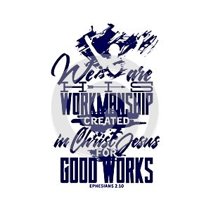 Christian typography and lettering. Biblical illustration. We are workmanship created in Christ Jesus photo