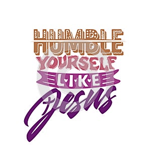 Christian typography, lettering and illustration. Humble yourself like Jesus