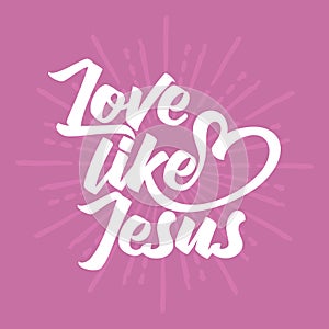 Christian typography, lettering and illustration. Love like Jesus