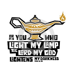 Christian typography, lettering and illustration. For it is you who light my lamp the Lord my God lightens my darkness.