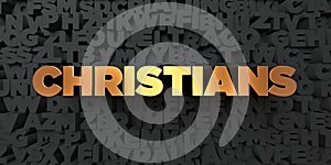 Christians - Gold text on black background - 3D rendered royalty free stock picture