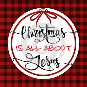 Christmas is all about Jesus.Red Black Gingham Buffalo Lumberjack Tartan Checkered quilt plaid pattern background texture.