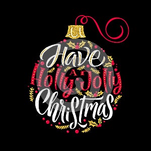 Christmas ball line illustration. Have a holly jolly christmas. Christmas calligraphy card. Golden shine, white and red on black
