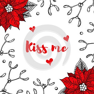 Christmas card with hand drawn mistletoe and poinsettia isolated on white background. Vector illustration in sketch style. Kiss me