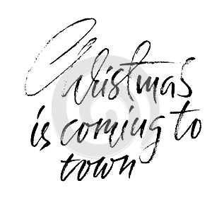 Christmas is coming to town. Handdrawn white and black modern dry brush lettering. Vector illustration.