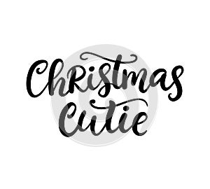 Christmas Cutie phrase. Ink lettering