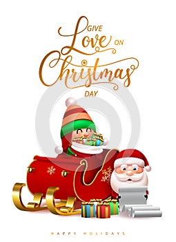 Christmas greeting vector design. Give love on christmas day text with santa claus and cute elf character holding gifts.