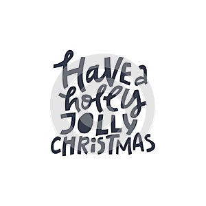 Christmas hand drawn quote Have a holly jolly christmas.