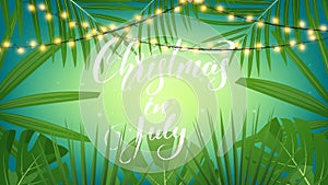 Christmas in July. Tropical background with exotic palm leaves, Christmas lights and lettering. Summer Christmas banner