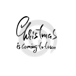 Christmas lettering design. Christmas is coming to town. Vector illustration. Modern dry brush lettering. Holiday card.