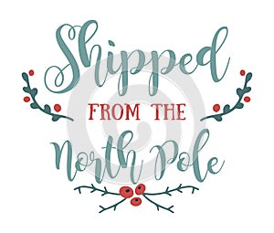 Christmas lettering SHIPPED FROM THE NORTH POLE with winter floral decor