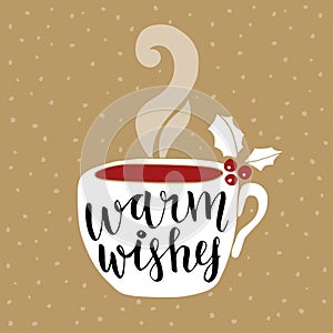 Christmas, New Year greeting card, invitation. Handwritten Warm wishes text. Hand drawn cup of tea or coffee decorated by holly