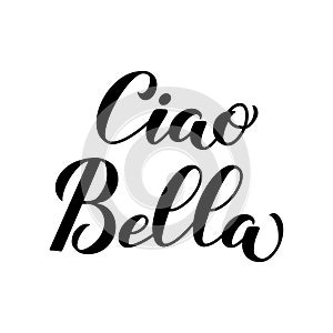 Ciao Bella Hello Beautiful in Italian calligraphy hand lettering isolated on white . Vector template for typography poster, banner