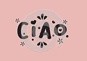 Ciao design lettering. Vector illustration of Italian hello phrase