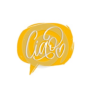 Ciao hand lettering phrase translated from italian Hello in speech bubble.