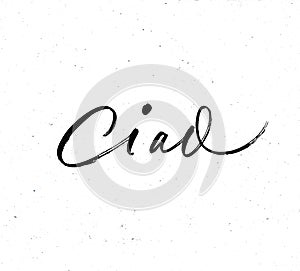 Ciao phrase. Modern vector brush calligraphy.