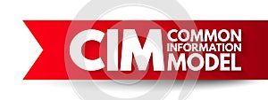 CIM Common Information Model - open standard that defines how managed elements in an IT environment and relationships between them