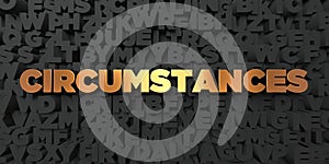 Circumstances - Gold text on black background - 3D rendered royalty free stock picture photo