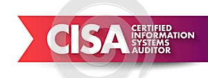 CISA Certified Information Systems Auditor - independent and the most prestige IT auditors certification, acronym text concept