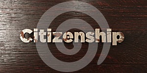 Citizenship - grungy wooden headline on Maple - 3D rendered royalty free stock image