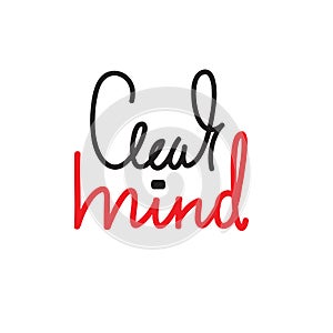 Clear mind - simple inspire and motivational quote. English idiom, slang. Lettering. Print
