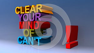 Clear your mind of can`t on blue