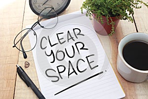 Clear Your Space, Motivational Words Quotes Concept photo