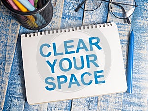 Clear Your Space, Motivational Words Quotes Concept photo