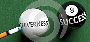 Cleverness brings success - pictured as word Cleverness on a pool ball, to symbolize that Cleverness can initiate success, 3d photo