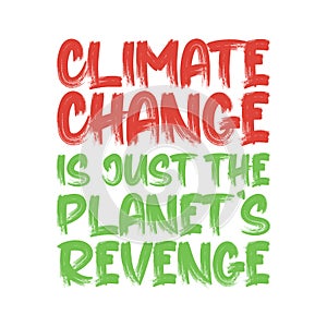 Climate change is just the planet's revenge. Best being unique climate change quote. Modern calligraphy and hand lettering